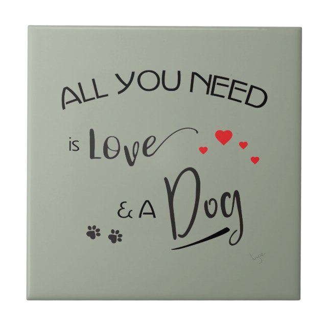 All-you-need-is-Love-and a Dog! Graphic Ceramic Tile (Front)