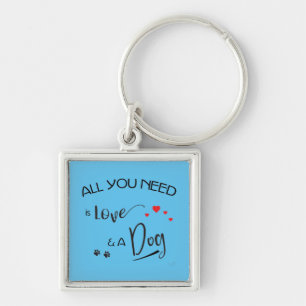 All-you-need-is-Love-and a Dog! Graphic Key Ring