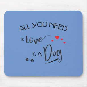 All-you-need-is-Love-and a Dog! Graphic Mouse Pad