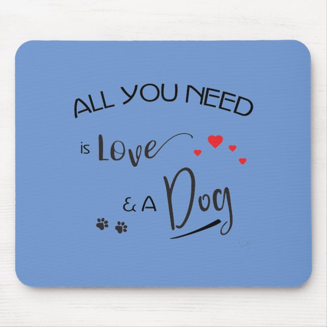 All-you-need-is-Love-and a Dog! Graphic Mouse Pad (Front)