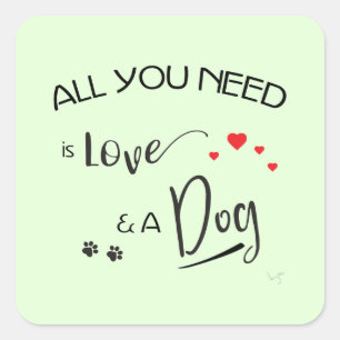 All-you-need-is-Love-and a Dog! Graphic Square Sticker