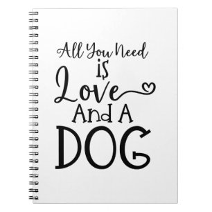 All you need is Love and a Dog Notebook