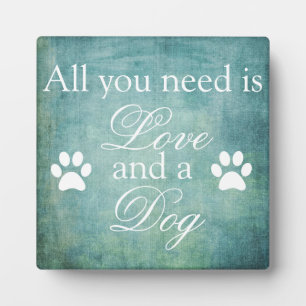 All You Need Is Love And A Dog Plaque