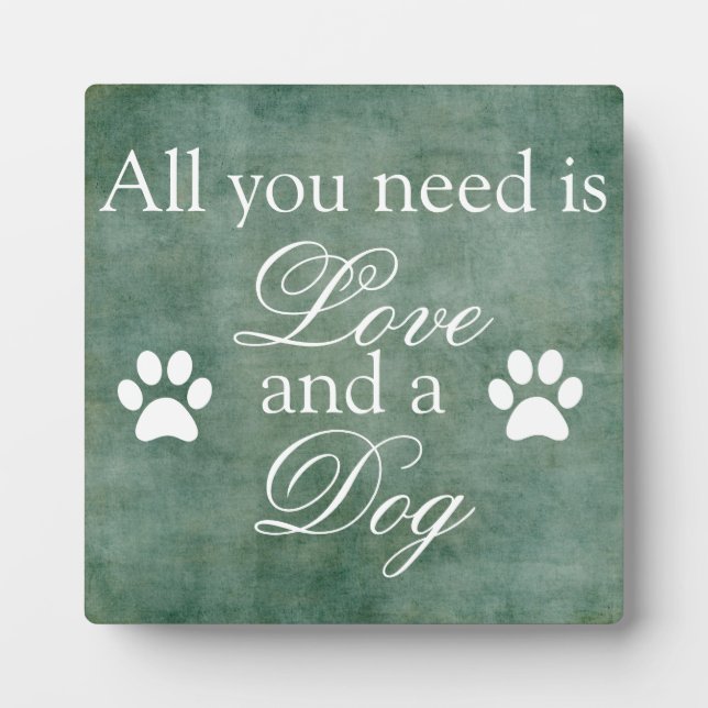 All You Need Is Love And A Dog Plaque (Front)