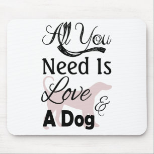 All You Need Is Love And A Dog - Quote Mouse Pad
