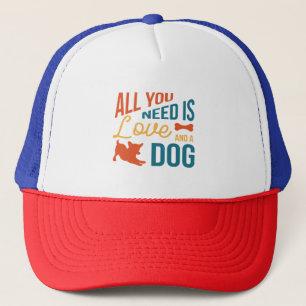 All You Need Is Love And A Dog Trucker Hat