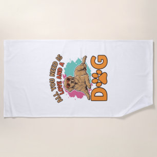 All You Need Is Love and a Dog Vintage Dog Lover D Beach Towel