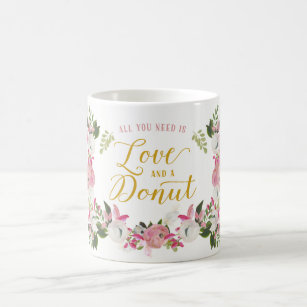 All you need is love and a doughnut Floral Coffee Mug