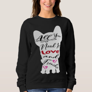All You Need Is Love And A Frenchie Scoop Sweatshirt