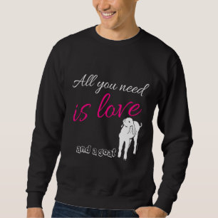 All you need is Love and a Goat Sweatshirt