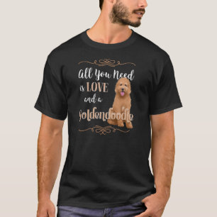 All You Need is Love and a Goldendoodle   T-Shirt