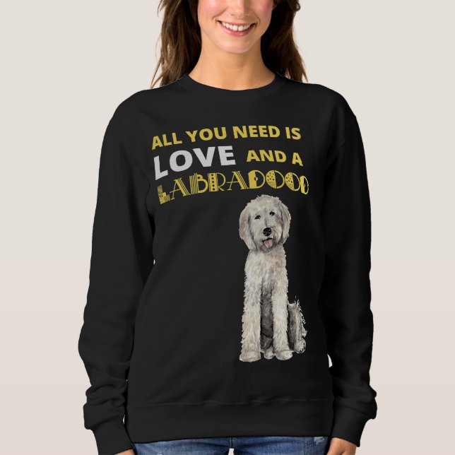 All You Need Is Love And A Labradoodle Dog Sweatshirt (Front)