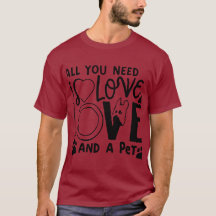 All You Need Is Love and a Pet T-Shirt Cute Animal