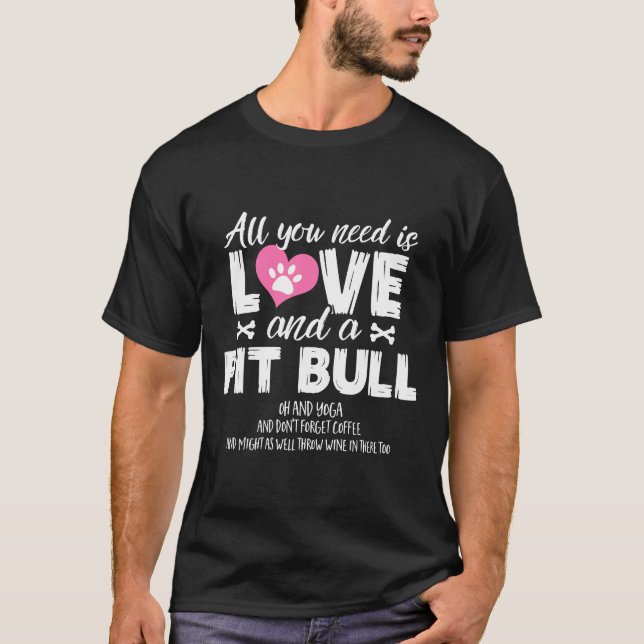 All You Need Is Love And A Pitbull Fitted T-Shirt (Front)