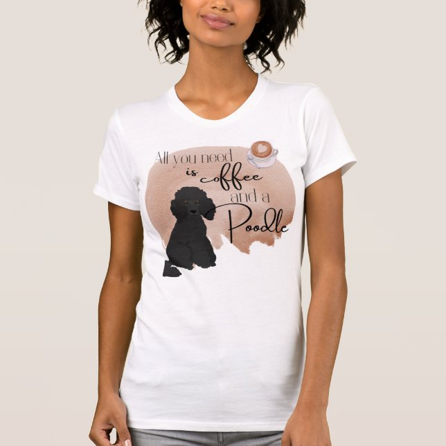 All You Need is Love and a Poodle T-Shirt (Front)