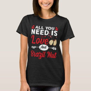All You Need Is Love And Brazil-nut Funny Valentin T-Shirt