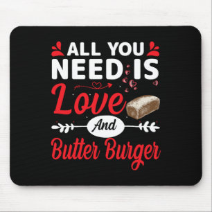 All You Need Is Love And Butter-burger Funny Valen Mouse Pad