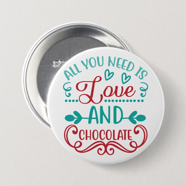 All You Need is Love and Chocolate 7.5 Cm Round Badge (Front & Back)