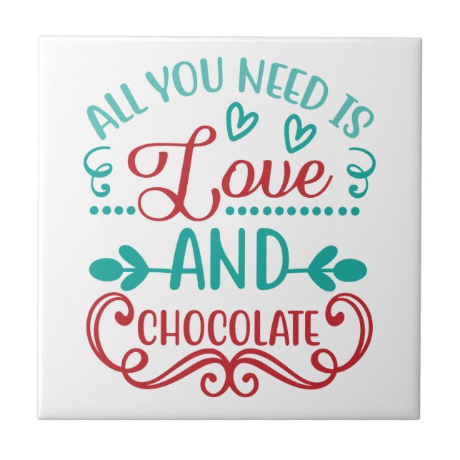 All You Need is Love and Chocolate Ceramic Tile (Front)