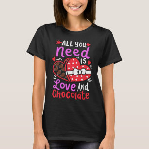 All You Need Is Love And Chocolate Valentine's Day T-Shirt