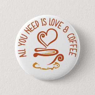 All You Need Is Love And Coffee 6 Cm Round Badge