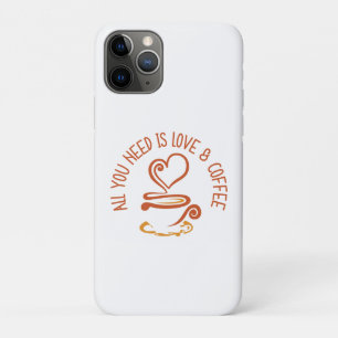 All You Need Is Love And Coffee iPhone 11 Pro Case