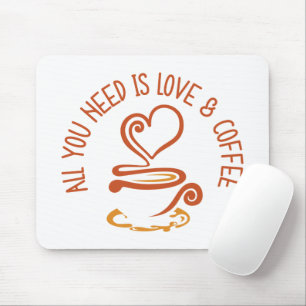 All You Need Is Love And Coffee Mouse Pad