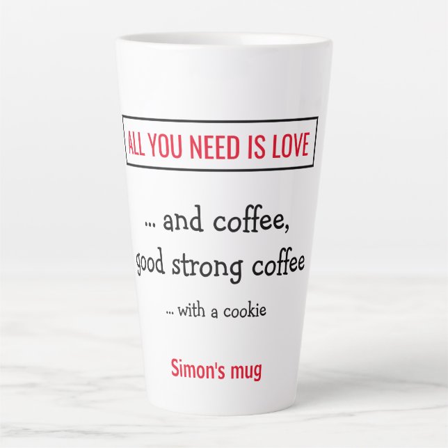 All you need is love - and coffee.  Personalised. Latte Mug (Front)