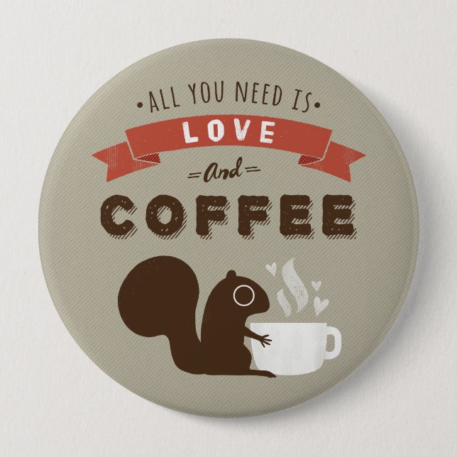 All You Need is Love and Coffee - Squirrel 10 Cm Round Badge (Front)
