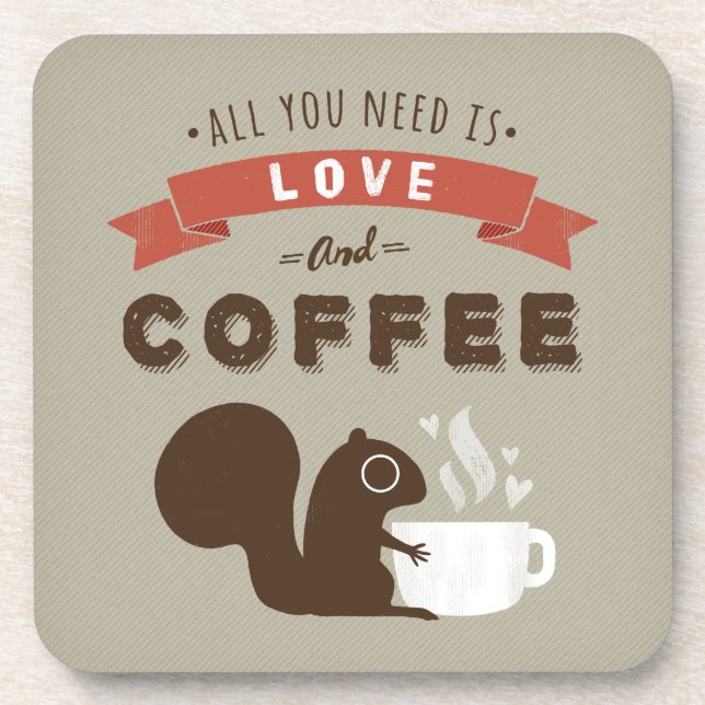 All You Need is Love and Coffee - Squirrel Coaster (Front)