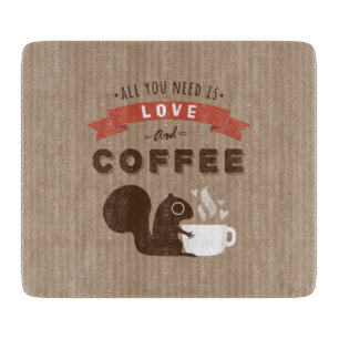 All You Need is Love and Coffee - Squirrel Cutting Board