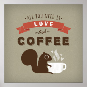 All You Need is Love and Coffee - Squirrel Poster