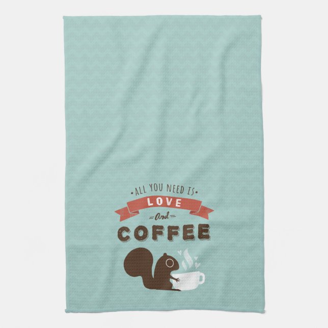 All You Need is Love and Coffee - Squirrel Tea Towel (Vertical)