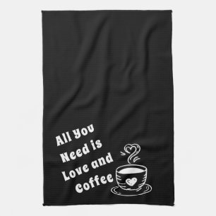 All You Need Is Love and Coffee Tea Towel
