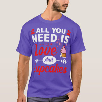 All You Need is Love and Cupcakes Funny Cupcakes L T-Shirt
