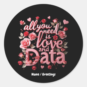 All You Need is Love and Data A Funny Valentine Classic Round Sticker