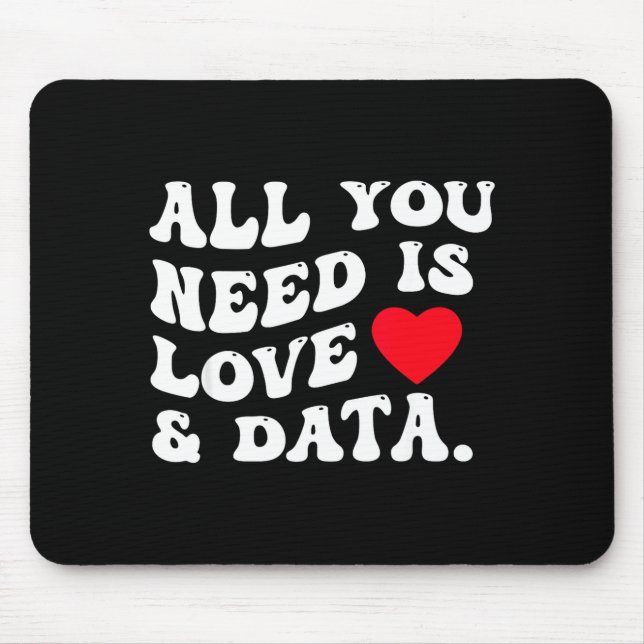 All You Need Is Love And Data Funny Valentine Data Mouse Pad (Front)