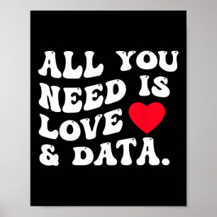 All You Need Is Love And Data Funny Valentine Data Poster