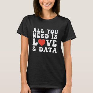 All You Need is Love and Data Teacher T-Shirt