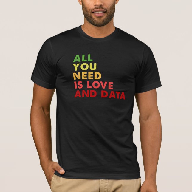 All you need is love and data teacher T-Shirt (Front)