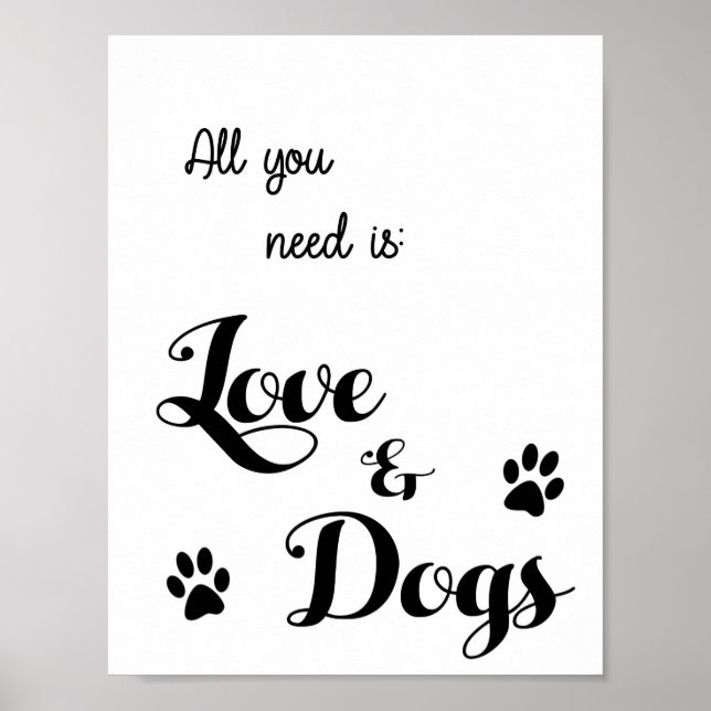 All you need is Love and Dogs - Dog Lovers Quote Poster (Front)