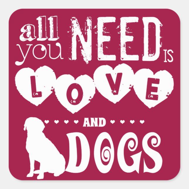 All You Need is Love... And Dogs Square Sticker (Front)