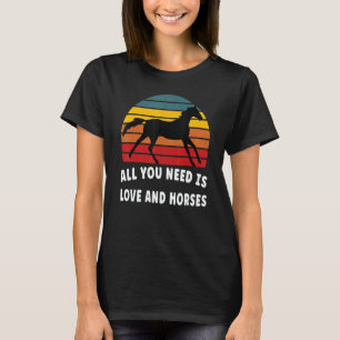 All you need is love and horses T-Shirt
