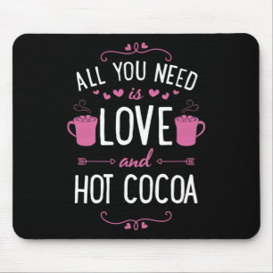 All You Need Is Love And Hot Cocoa Valentines Day Mouse Pad