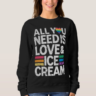 All You Need Is Love And Ice Cream  Funny Ice Crea Sweatshirt