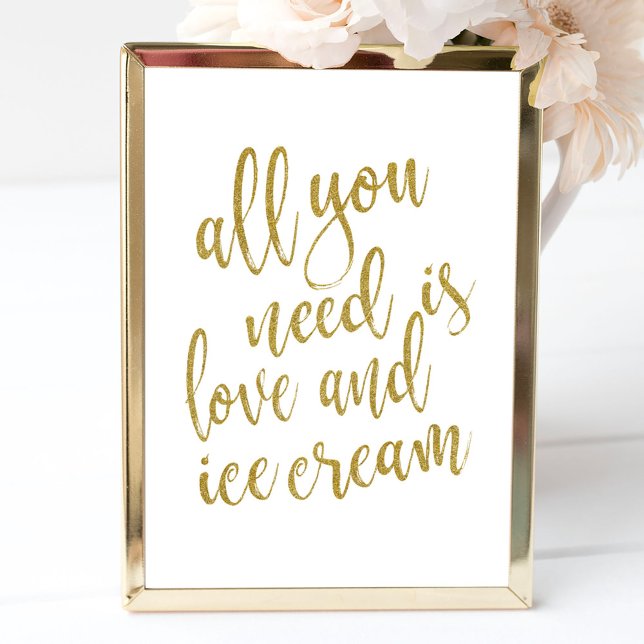All you need is love and ice cream Gold 8x10 Sign (Creator Uploaded)