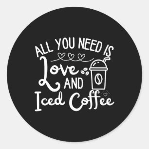 All You Need Is Love And Iced Coffee Funny Valenti Classic Round Sticker