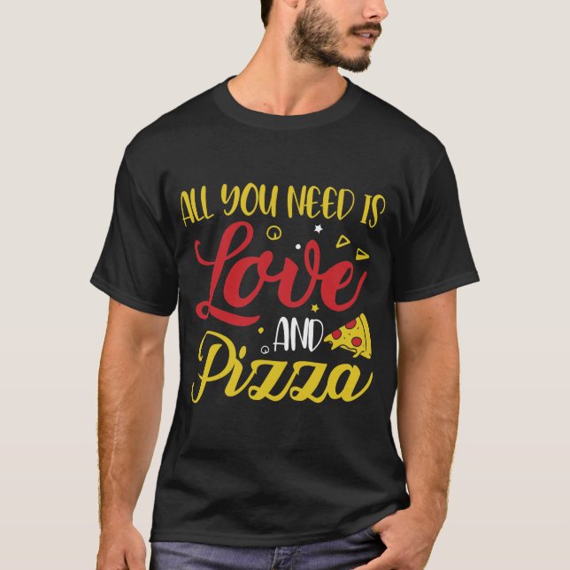 ALL YOU NEED IS LOVE AND PIZZA | Pizza Food Lover T-Shirt (Front)