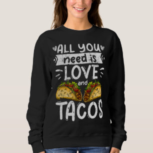 All You Need Is Love And Tacos Valentines Day Gift Sweatshirt