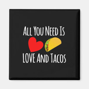 All You Need Is Love And Tacos -valentines Day Magnet